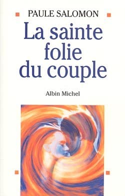 Paule Salomon - La sainte folie du couple